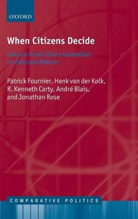 When Citizens Decide : Lessons from Citizens' Assemblies on Electoral Reform - Patrick Fournier