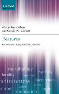 Features : Perspectives on a Key Notion in Linguistics - Anna Kibort