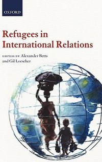 Refugees in International Relations - Alexander Betts