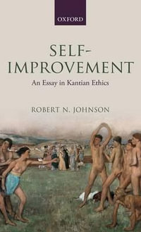 Self-Improvement : An Essay in Kantian Ethics - Robert N. Johnson