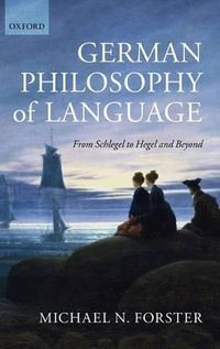 German Philosophy of Language : From Schlegel to Hegel and beyond - Michael N. Forster