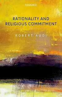 Rationality and Religious Commitment - Robert Audi