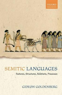 Semitic Languages : Features, Structures, Relations, Processes - Gideon Goldenberg