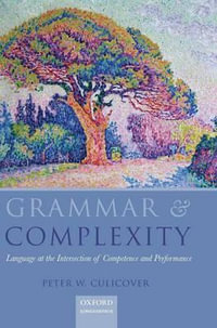 Grammar & Complexity : Language at the Interface of Competence and Performance - Peter W. Culicover