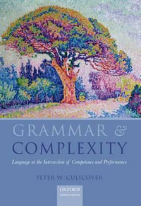 Grammar & Complexity : Language at the Interface of Competence and Performance - Peter W. Culicover