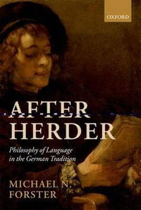 After Herder : Philosophy of Language in the German Tradition - Michael N. Forster