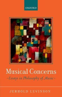 Musical Concerns : Essays in Philosophy of Music - Jerrold Levinson
