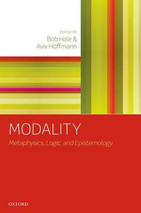 Modality : Metaphysics, Logic, and Epistemology - Bob Hale