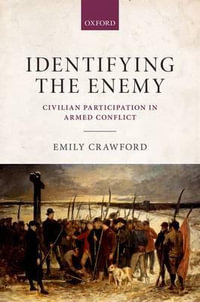 Identifying the Enemy : Civilian Participation in Armed Conflict - Emily Crawford