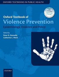 Oxford Textbook of Violence Prevention : Epidemiology, Evidence, and Policy - Peter D. Donnelly
