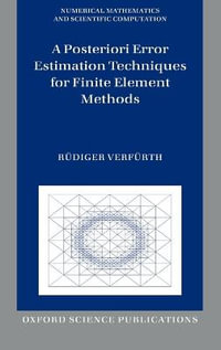 A Posteriori Error Estimation Techniques for Finite Element Methods : Numerical Mathematics and Scientific Computation - Rüdiger Verfürth
