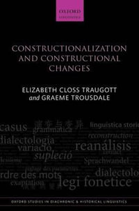 Constructionalization and Constructional Changes : Oxford Studies in Diachronic and Historical Linguistics - Elizabeth Closs Traugott