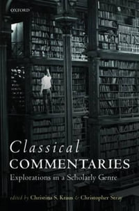 Classical Commentaries : Explorations in a Scholarly Genre - Christina S. Kraus