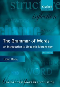 The Grammar of Words : An Introduction to Linguistic Morphology - Geert Booij