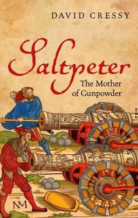 Saltpeter : The Mother of Gunpower - David Cressy