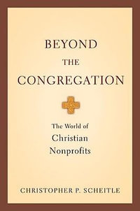 Beyond the Congregation : The World of Christian Nonprofits - Christopher P.  Scheitle