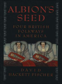 Albion's Seed : Four British Folkways in America - David Hackett Fischer