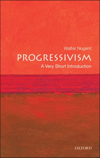 Progressivism : A Very Short Introduction - Walter Nugent