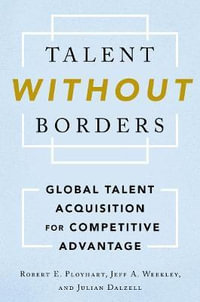 Talent Without Borders : Global Talent Acquisition for Competitive Advantage - Robert E. Ployhart