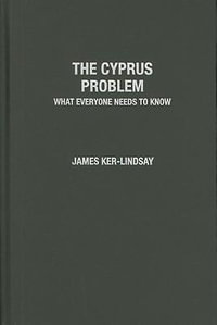 The Cyprus Problem : What Everyone Needs to Know - James Ker-Lindsay