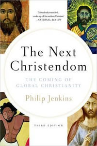 Next Christendom : The Coming of Global Christianity - Philip Jenkins