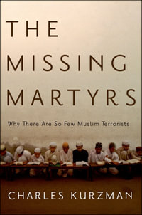 The Missing Martyrs : Why There Are So Few Muslim Terrorists - Charles Kurzman