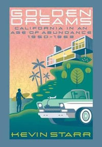 Golden Dreams : California in an Age of Abundance, 1950-1963 - Kevin Starr