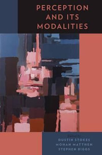 Perception and Its Modalities - Dustin Stokes