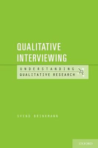 Qualitative Interviewing : Understanding Qualitative Research - Svend Brinkmann