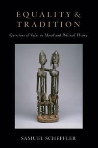 Equality and Tradition : Questions of Value in Moral and Political Theory - Samuel Scheffler