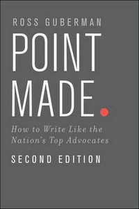 Point Made : How to Write Like the Nation's Top Advocates - Ross Guberman