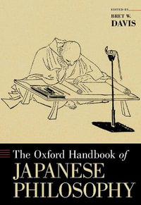 The Oxford Handbook of Japanese Philosophy : Oxford Handbooks - Bret W. Davis