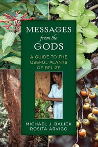 Messages from the Gods : A Guide to the Useful Plants of Belize - Michael J. Balick