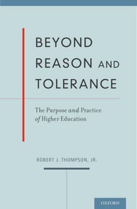 Beyond Reason and Tolerance : The Purpose and Practice of Higher Education - Jr., Robert J. Thompson