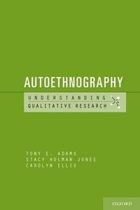 Autoethnography : Understanding Qualitative Research - Tony E. Adams