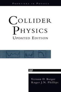 Collider Physics : FRONTIERS IN PHYSICS - Vernon D. Barger