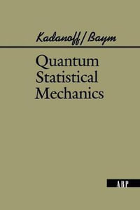 Quantum Statistical Mechanics : Advanced Books Classics - Leo P. Kadanoff