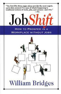 Jobshift : How To Prosper In A Workplace Without Jobs - William Bridges