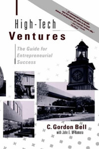 High-tech Ventures : The Guide For Entrepreneurial Success - C. Gordon Bell
