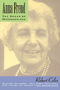 Anna Freud : The Dream Of Psychoanalysis - Robert Coles