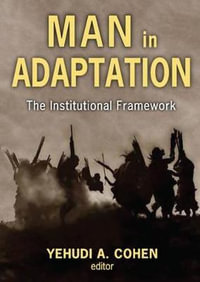 Man in Adaptation : The Institutional Framework - Yehudi A. Cohen