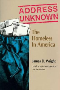 Address Unknown : The Homeless in America - James Wright