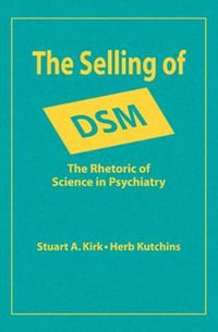 The Selling of DSM : The Rhetoric of Science in Psychiatry - Stuart A. Kirk