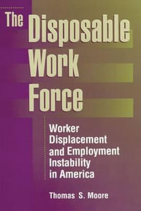 The Disposable Work Force : Worker Displacement and Employment Instability in America - Thomas Moore