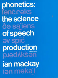 Phonetics : The Science of Speech Production - Ian R. A. MacKay