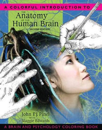 A Colorful Introduction to the Anatomy of the Human Brain : 2nd Edition - A Brain and Psychology Coloring Book - John Pinel