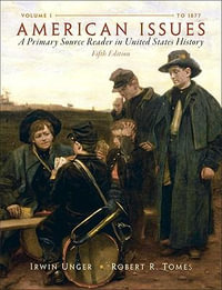 American Issues : A Primary Source Reader in United States History, Volume 1 - Irwin Unger