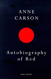 Autobiography Of Red : Cape Poetry - Anne Carson