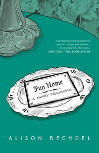 Fun Home : A Family Tragicomic - Alison Bechdel