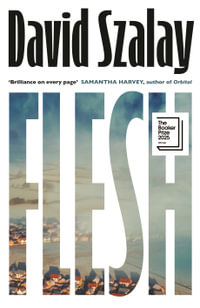 Flesh : Winner of the Booker Prize 2025 - David Szalay